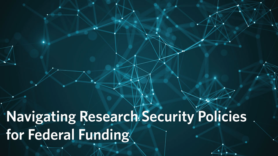 Navigating Research Security Policies for Federal Funding