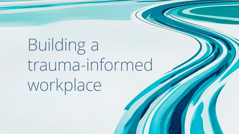 Building a trauma-informed workplace: New training course